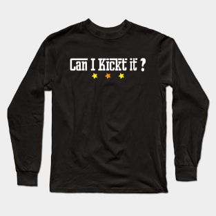 Can I kick it  ? T-shirt design Long Sleeve T-Shirt